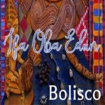 Bolisco – Ifa Oba Edun