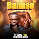 [Music] Mr Lerry Ft. Tman Chinchin – Banuso