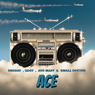 Shoday,Qdot,Ayo Maff & Small Doctor – Ace Remix