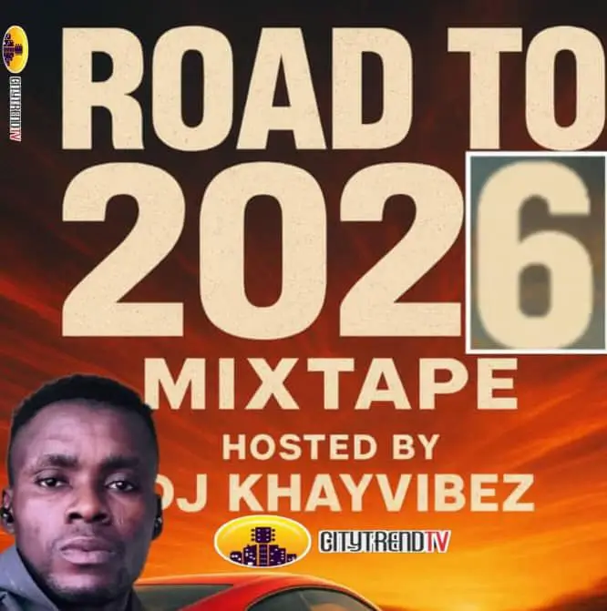 DJ Khayvibez ft. CitytrendTv – Road To 2026 Mix