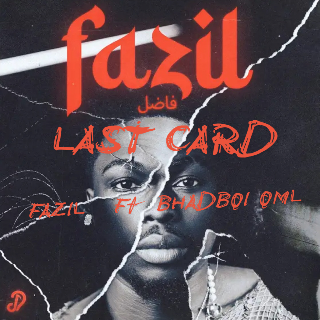 Fazil ft. Bhadboi OML – Last Card