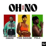 Oberz ft. FOLA, Tiwa Savage – Oh No II H6dd2hpe8sBUvLZ1guFC3h4w6SDLmsTh1yT0RpZB