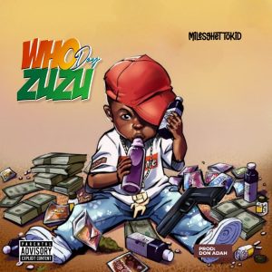 [Music] Milesghettokid – Who dey zuzu