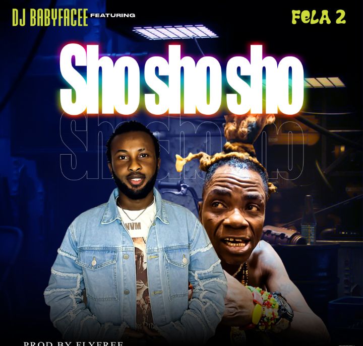 DJ Babyface Ft. Fela2 – Sho Sho Sho