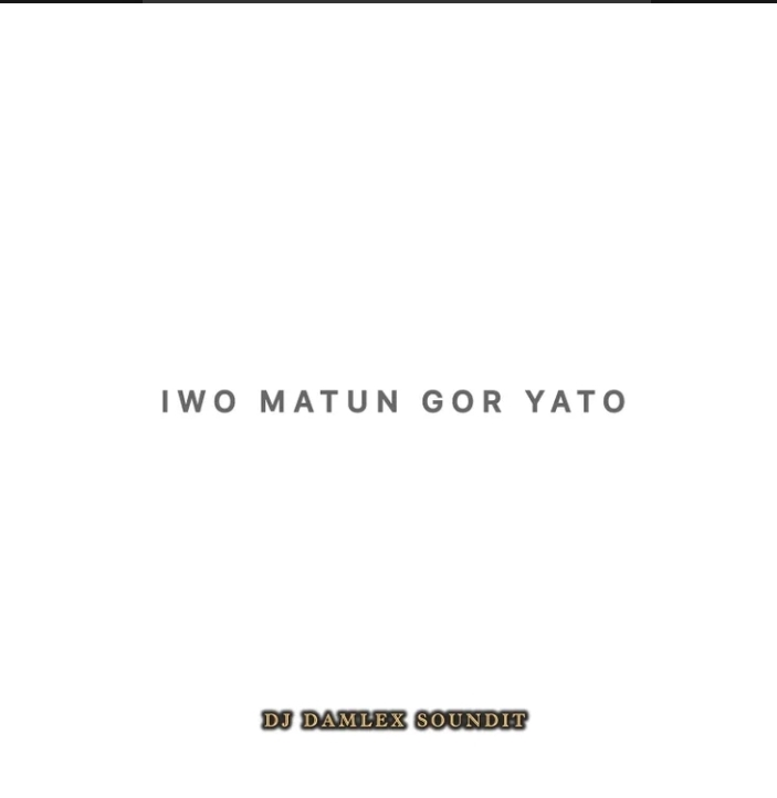 DJ Damlex Soundit – Iwo matun gor yato