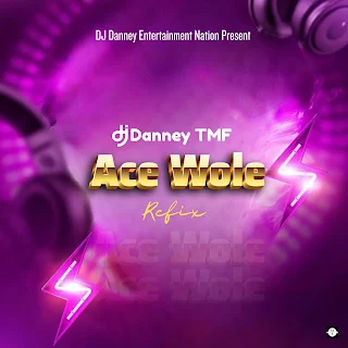 ACE WOLE Refix – DJ DANNEY TMF