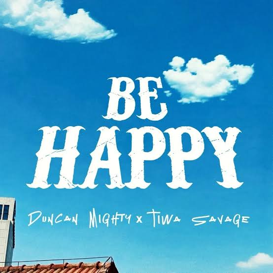 Duncan Mighty  Ft. Tiwa Savage– Be Happy