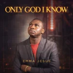 Emma Jesus - Only God I Know Emma Jesus - Only God I Know