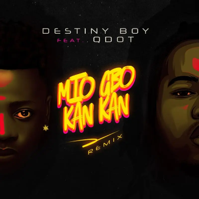Destiny Boy Ft. Qdot – Mio Gbo Kan Kan (Remix)