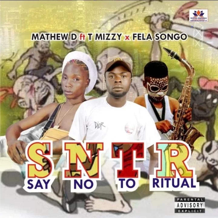 Mathew D ft T Mizzy x Fela Songo – Say No To Ritual