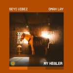 Seyi Vibez – My Healer Ft Omah Lay Seyi-Vibez-–-My-Healer-Ft-Omah-Lay