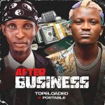 Topeloaded ft Portable – After Business Topeloaded-ft-Portable-After-Business-Naijaloaded