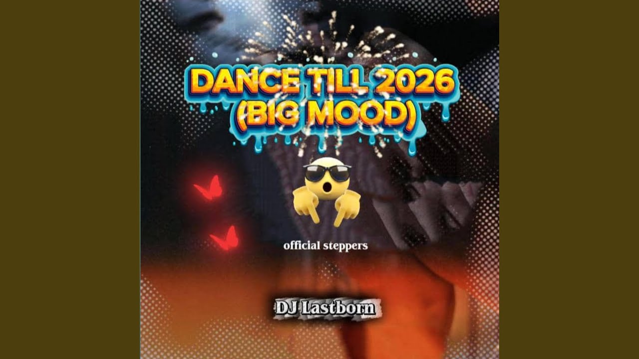 DJ Lastborn Ft. DJ Mob – Dance Till 2026 (Big Mood)