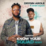 Drygin Arole ft. Emini Myson - Know your squad (Datiemo) Remix 9371ab6117 (1)