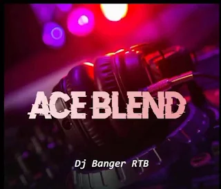DJ Banger RTB –  Ace Blends