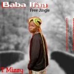 T mizzy - Baba Ifa Free Jingle a5df7b2e8c