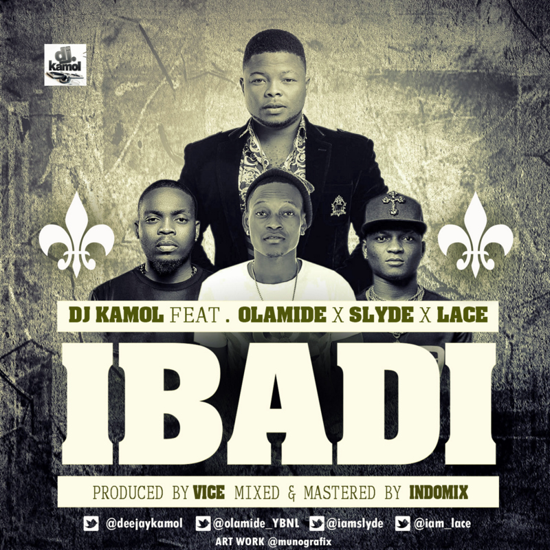 DJ Kamol  ft. Olamide, Lace & Slyde – Ibadi