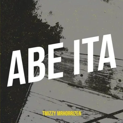 TMizzy – Abe Ita