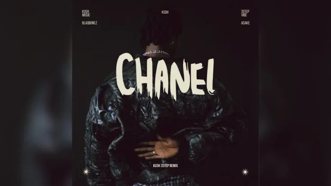 DJ Kush  Ft.  Asake & Blaqbonesz – Chanel KU3H 3step Remix