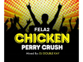 Fela2 Ft. Dj Double Kay – Chicken Perry