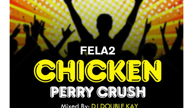Fela2 Ft. Dj Double Kay – Chicken Perry