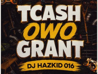 Dj Hazkid 016 Ft. Agbefemi Of Abk – Tcash Owo Grant