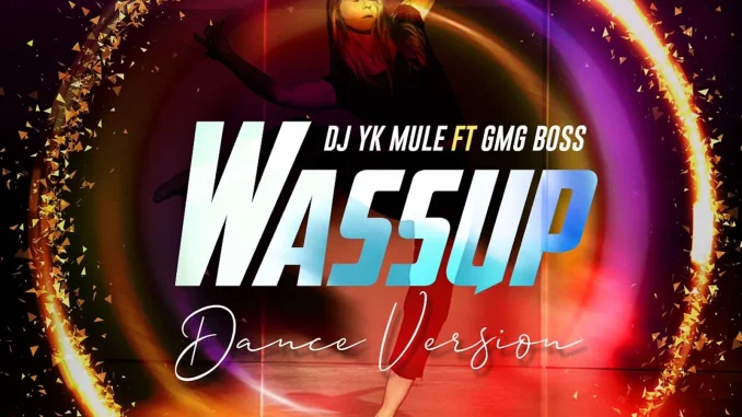 Dj Yk Mule Ft GMG Boss – Wassup Dance
