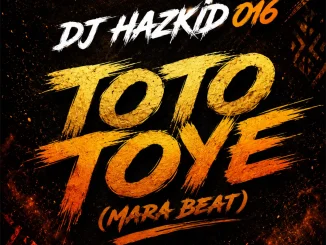Dj Hazkid 016 Ft T Mizzy – Toto Toto Yeee Mara Beat