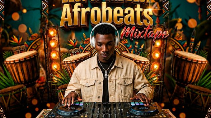 MIXTAPE: Dj Acebors – Best of the best Afrobeats Mixtape