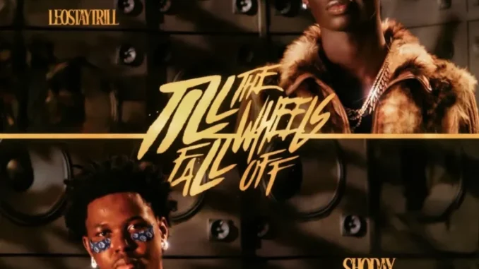 LeoStayTrill  ft. Shoday – Till The Wheels Fall Off