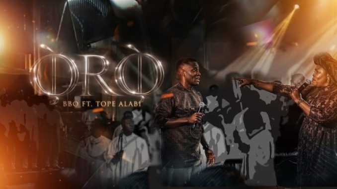 BBO ft. Tope Alabi – ORO