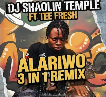 Dj Shaolin Temple Alariwo 3 in 1 (Remix) Feat.Tee fresh