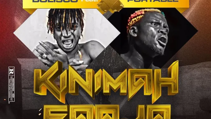 Bolisco ft. Portable – Kinimah Faaja