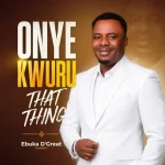Ebuka-DGreat-Onye-Kwuru-That-Thing-768x768