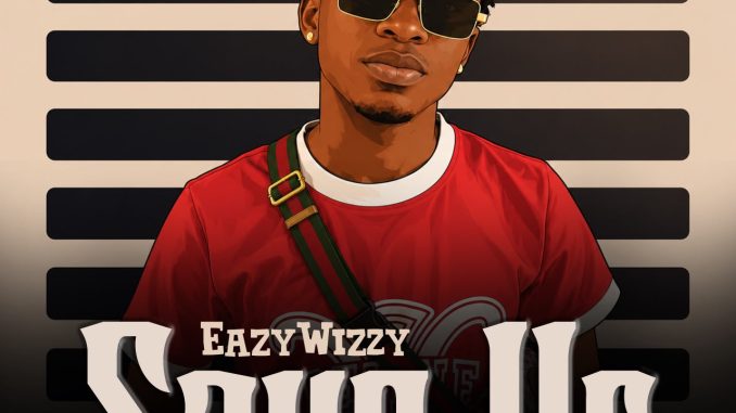 [Music] EazyWizzy – Save Us