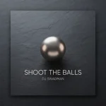 DJ Swagman – Shoot The Balls 03a6ffc811
