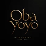 DJ Cora – Oba Yoyo 377575fb58