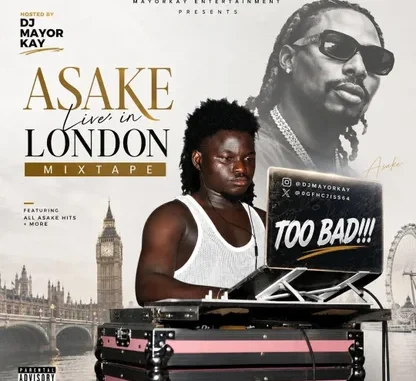MIXTAPE: Dj mayor kay toh bad Ft. Asake & Asake live in london mixtape