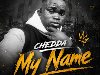 [Music] Chedda – My Name