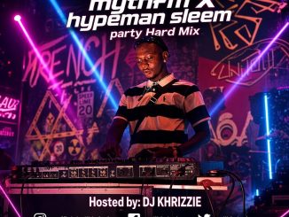 [Mixtape] DJ Khrizzie – Mythfm Party Hard Mixtape (feat Hypeman Sleem)