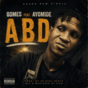 [Music] Gomes Ft. Ayomide – A B D