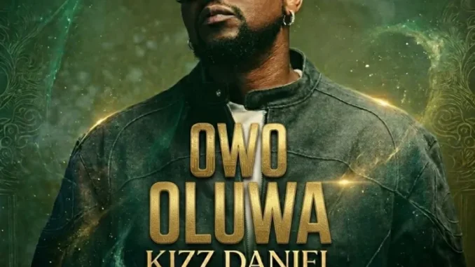kizz Daniel – Owo Oluwa