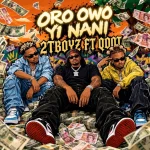 2tboyz ft.Qdot - Oro Owo Yi MP3 Download 2tboyz ft.Qdot mp3 download