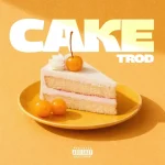 TROD - Cake MP3 Download TROD Cake mp3 download