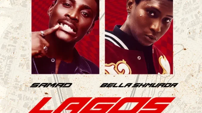 SAMAD  ft. Bella Shmurda – Lagos