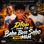 Dtop - Baba Bose SABO CROSS PAPA MP3 Download Dtop Baba mp3 download