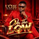 Uche Rocky - On The Low
