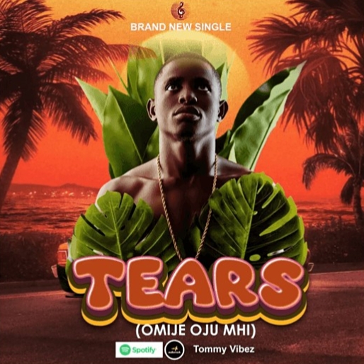 TOMMY_VIBEZ (IRAWO) – TEARS (OMIJE OJU MHI)
