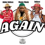 Manny Monie ft. Bolisco x Aduke Bolisco - AGAIN MP3 Download Manny Monie mp3 download