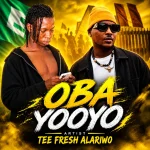Tee fresh Alariwo - OBA YOOYO (Freestyle) MP3 Download Tee fresh mp3 download